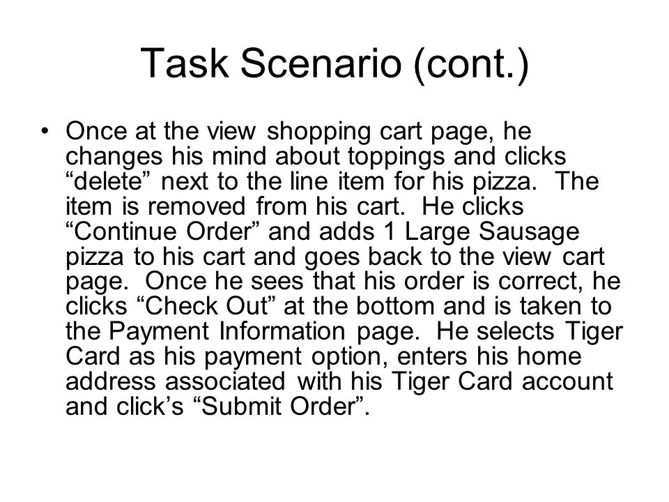 Task Scenario (cont.) Once at the view shopping cart page, he changes his mind about toppings and clicks delete next to the line item for his pizza.