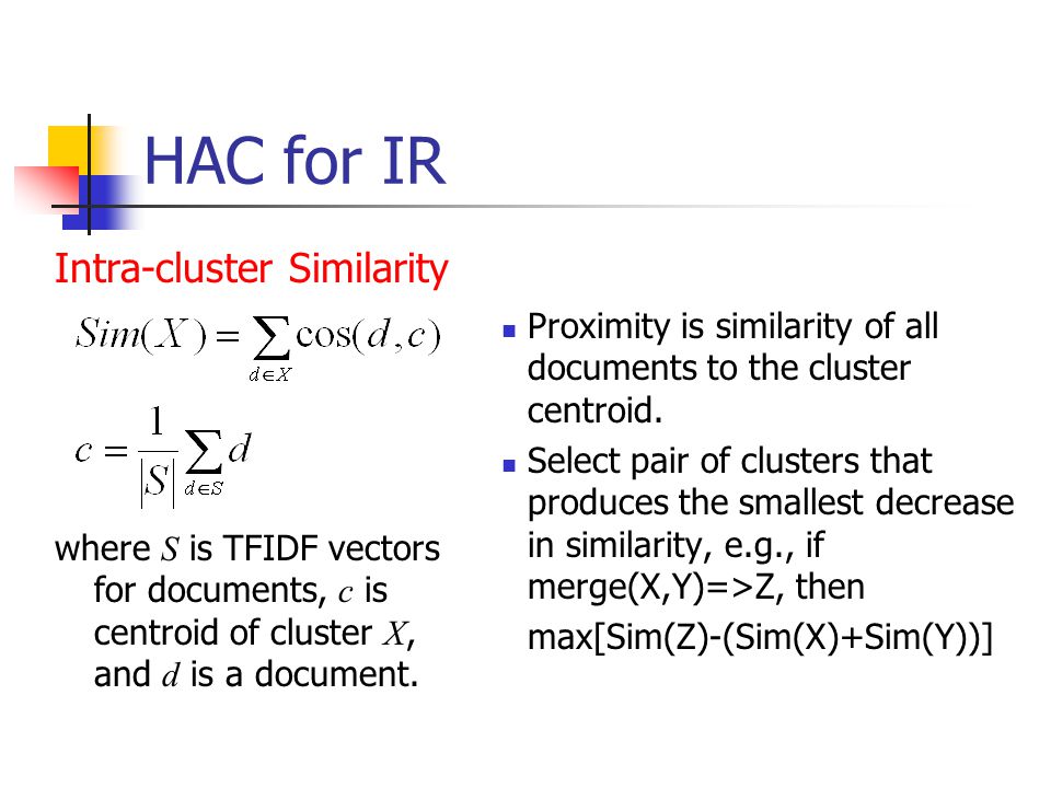 HAC for IR Intra-cluster Similarity where S is TFIDF vectors for documents, c is centroid of cluster X, and d is a document.