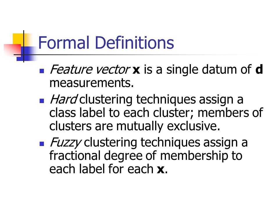 Formal Definitions Feature vector x is a single datum of d measurements.