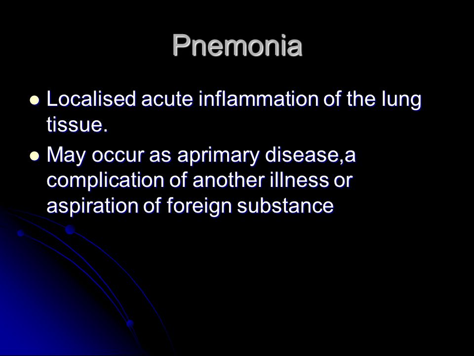 Pnemonia Localised acute inflammation of the lung tissue.