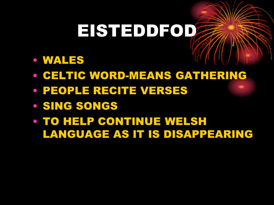 EISTEDDFOD WALES CELTIC WORD-MEANS GATHERING PEOPLE RECITE VERSES SING SONGS TO HELP CONTINUE WELSH LANGUAGE AS IT IS DISAPPEARING