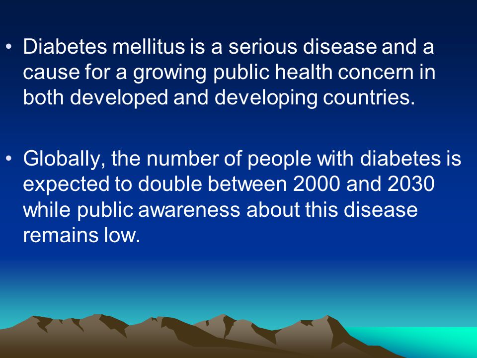 Diabetes mellitus is a serious disease and a cause for a growing public health concern in both developed and developing countries.