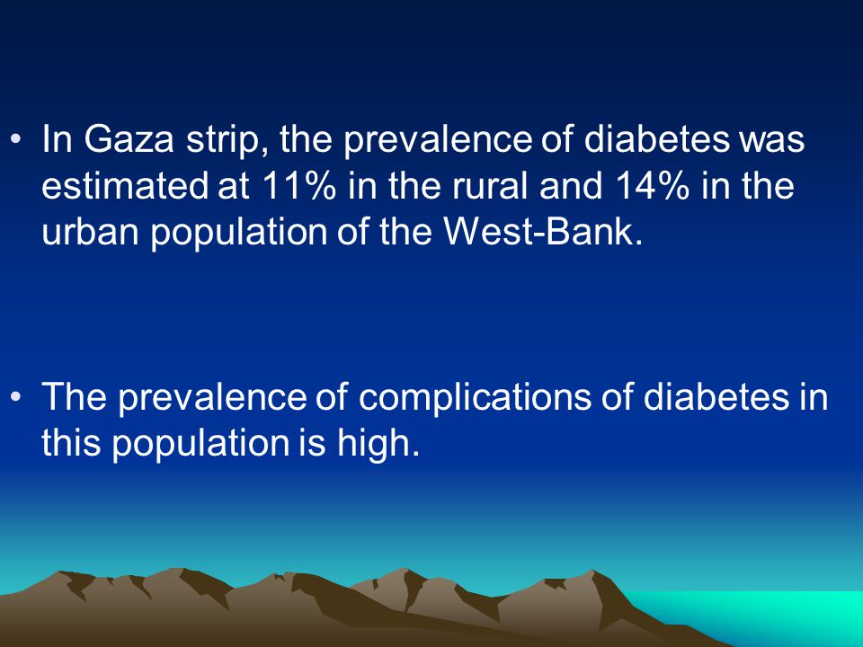 In Gaza strip, the prevalence of diabetes was estimated at 11% in the rural and 14% in the urban population of the West-Bank.