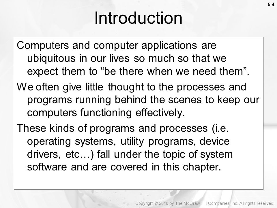 5-4 Computers and computer applications are ubiquitous in our lives so much so that we expect them to be there when we need them .