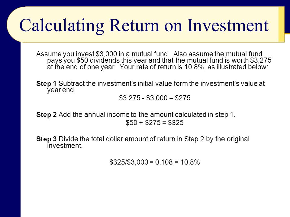 Calculating Return on Investment Assume you invest $3,000 in a mutual fund.