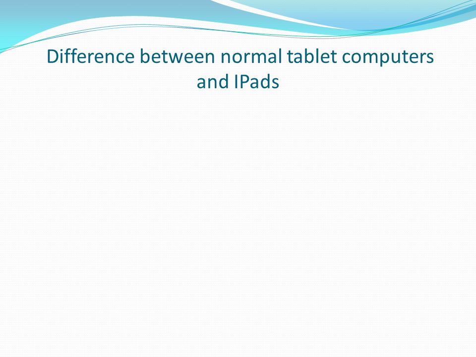 Difference between normal tablet computers and IPads
