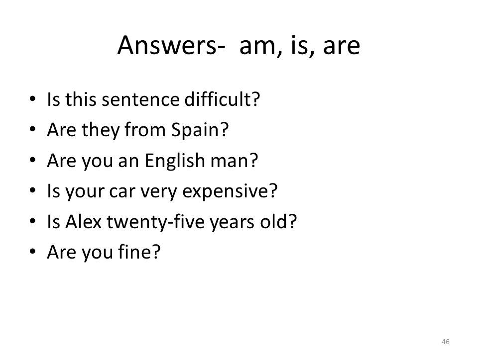 Answers- am, is, are Is this sentence difficult. Are they from Spain.