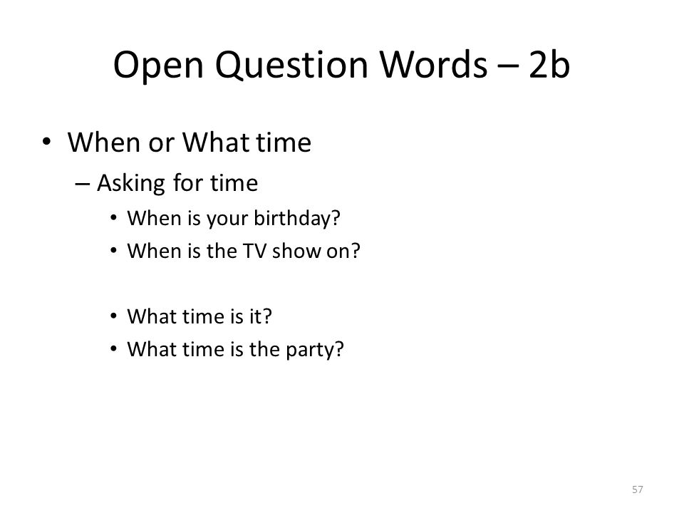 Open Question Words – 2b When or What time – Asking for time When is your birthday.