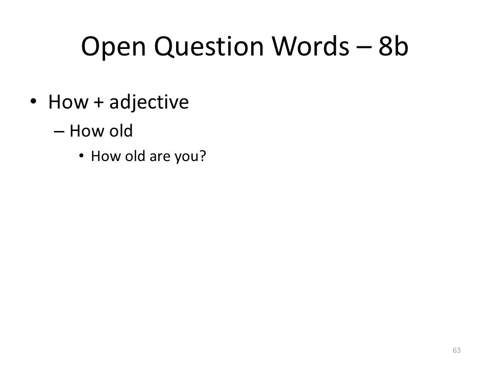 Open Question Words – 8b How + adjective – How old How old are you 63