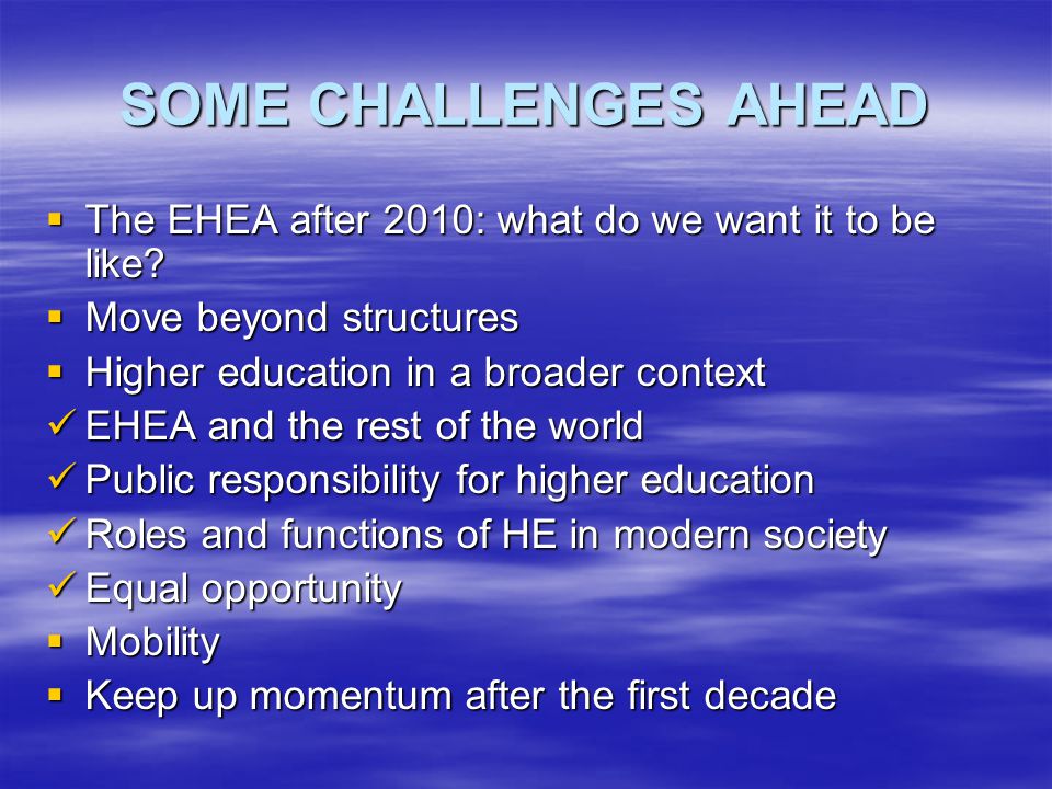SOME CHALLENGES AHEAD  The EHEA after 2010: what do we want it to be like.