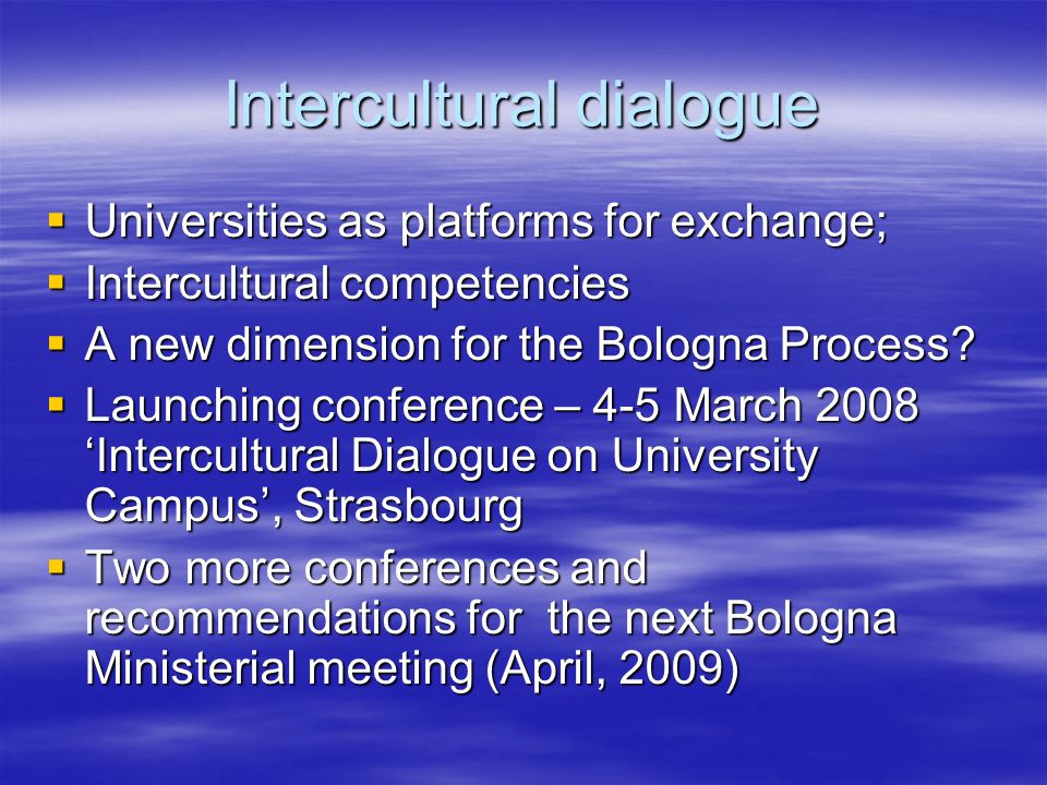 Intercultural dialogue  Universities as platforms for exchange;  Intercultural competencies  A new dimension for the Bologna Process.