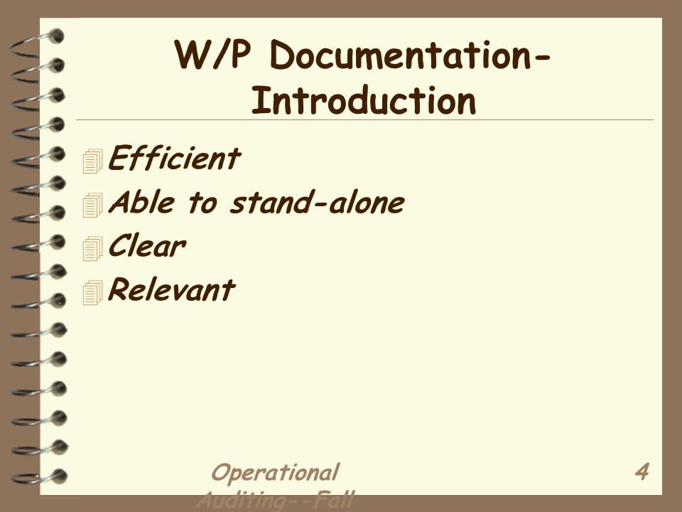 Operational Auditing--Fall W/P Documentation- Introduction 4 Efficient 4 Able to stand-alone 4 Clear 4 Relevant