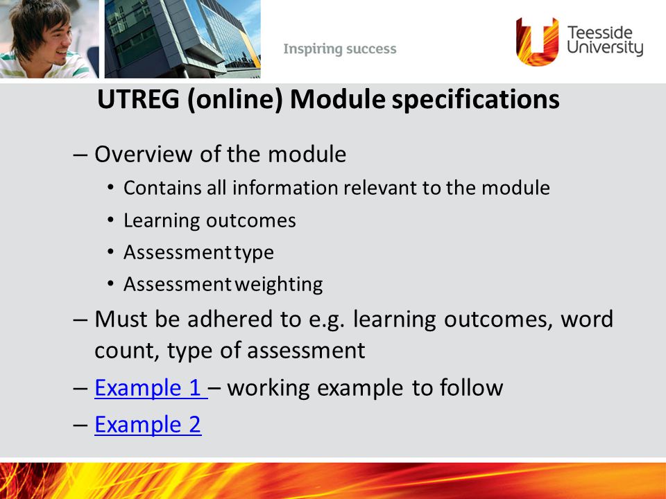 UTREG (online) Module specifications – Overview of the module Contains all information relevant to the module Learning outcomes Assessment type Assessment weighting – Must be adhered to e.g.