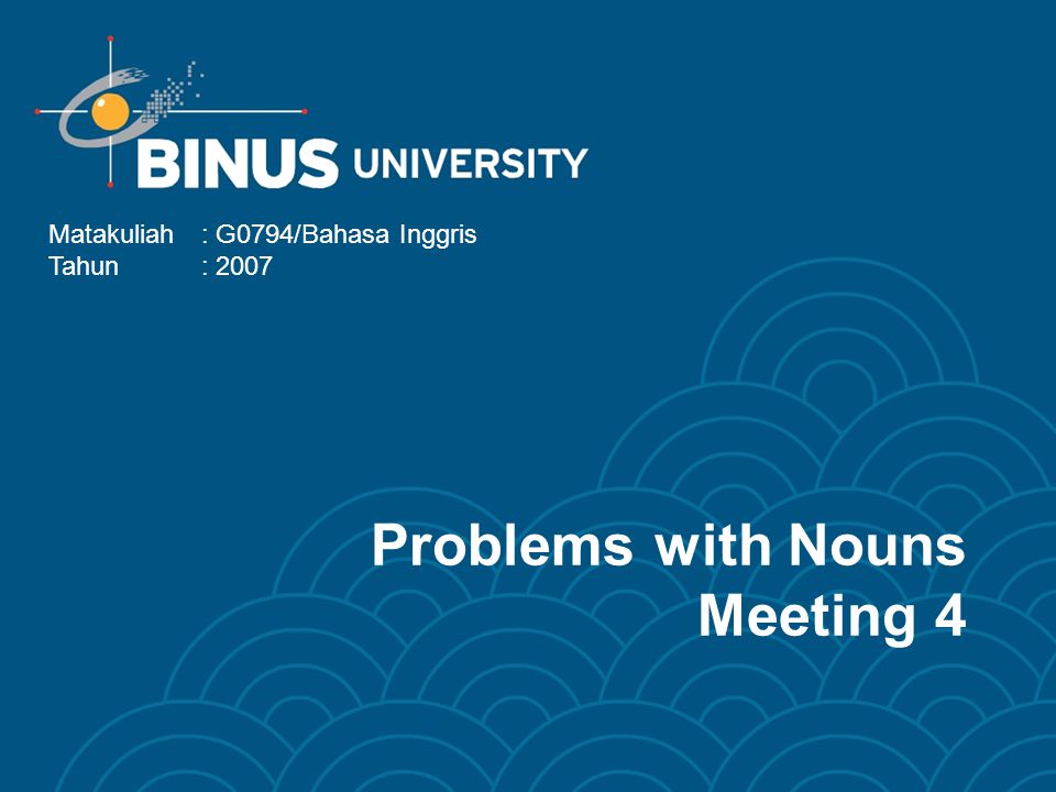Problems with Nouns Meeting 4 Matakuliah: G0794/Bahasa Inggris Tahun: 2007