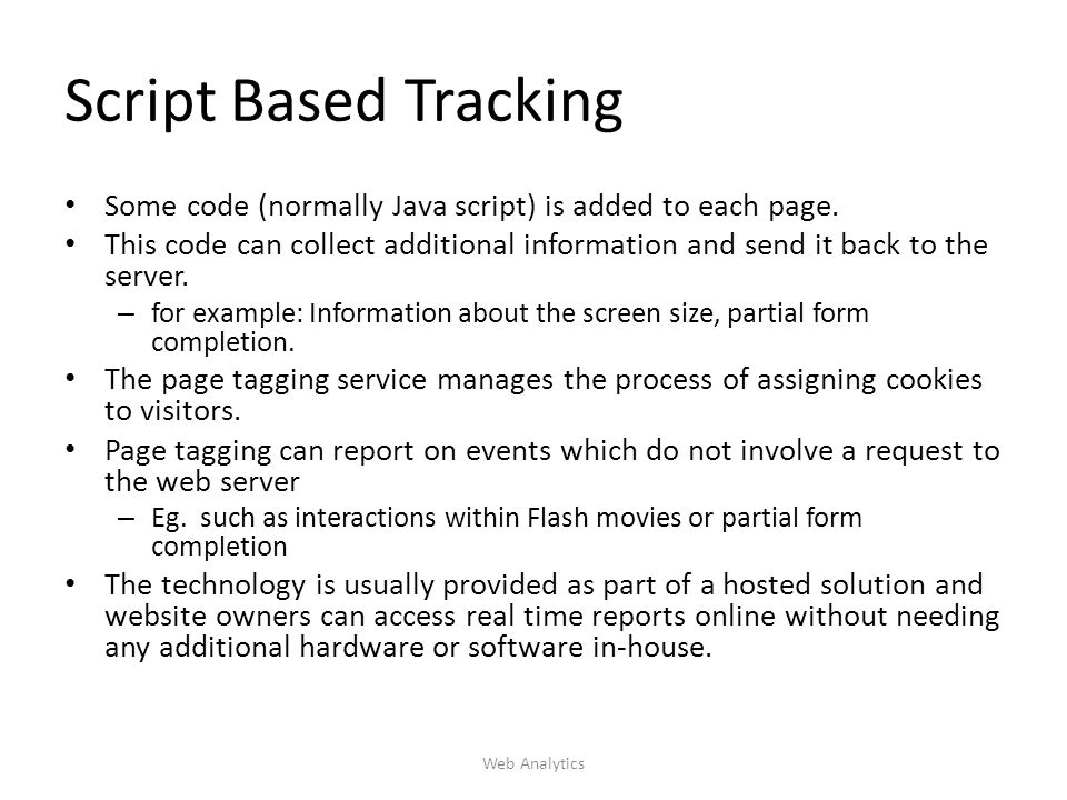 Script Based Tracking Some code (normally Java script) is added to each page.