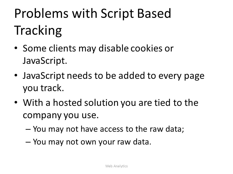 Problems with Script Based Tracking Some clients may disable cookies or JavaScript.
