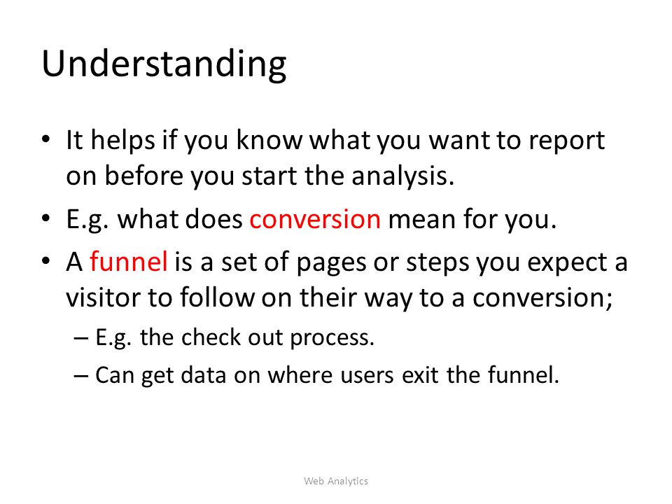 Understanding It helps if you know what you want to report on before you start the analysis.