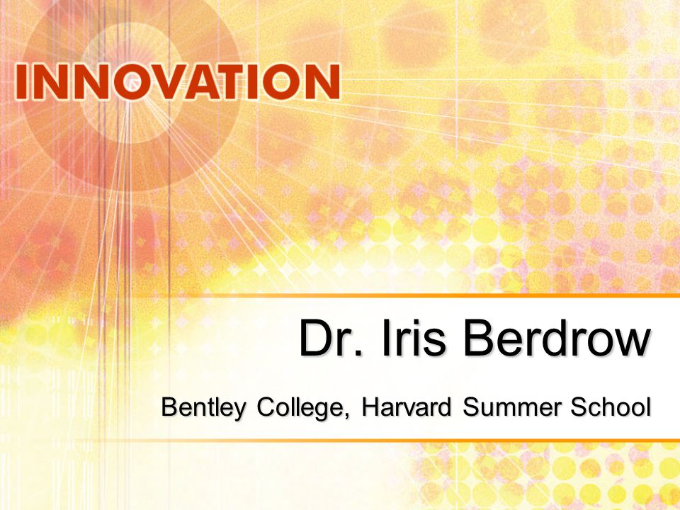 Dr. Iris Berdrow Bentley College, Harvard Summer School