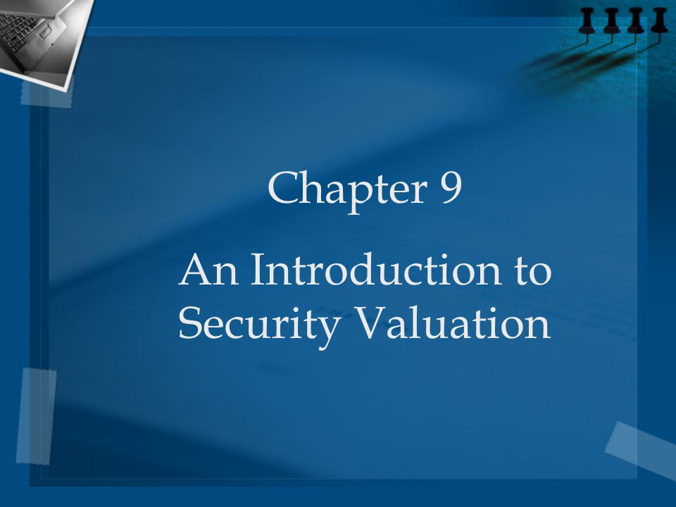 Chapter 9 An Introduction to Security Valuation