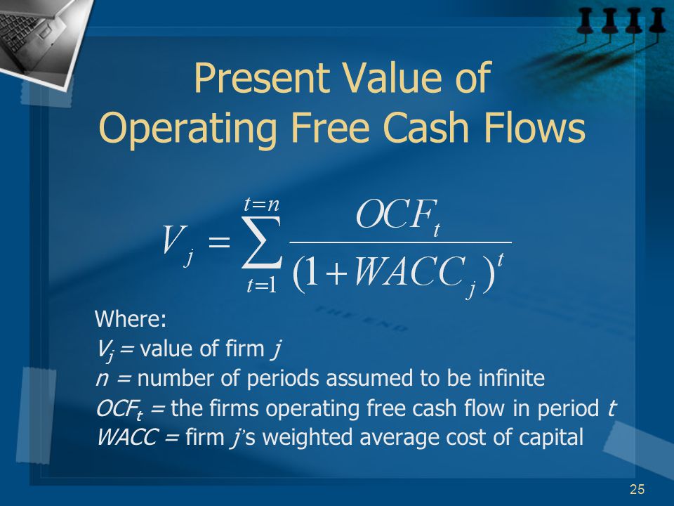 25 Present Value of Operating Free Cash Flows Where: V j = value of firm j n = number of periods assumed to be infinite OCF t = the firms operating free cash flow in period t WACC = firm j ’ s weighted average cost of capital