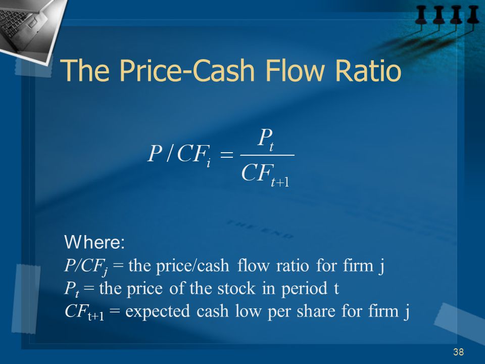 38 The Price-Cash Flow Ratio Where: P/CF j = the price/cash flow ratio for firm j P t = the price of the stock in period t CF t+1 = expected cash low per share for firm j