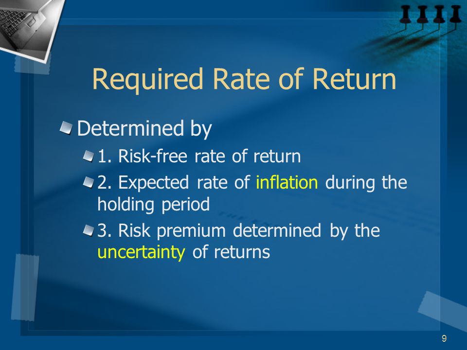 9 Required Rate of Return Determined by 1. Risk-free rate of return 2.