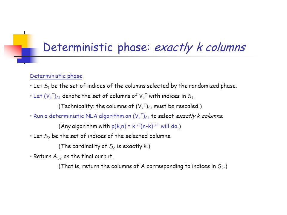 Deterministic phase: exactly k columns Deterministic phase Let S 1 be the set of indices of the columns selected by the randomized phase.