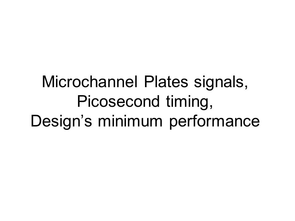 Microchannel Plates signals, Picosecond timing, Design’s minimum performance