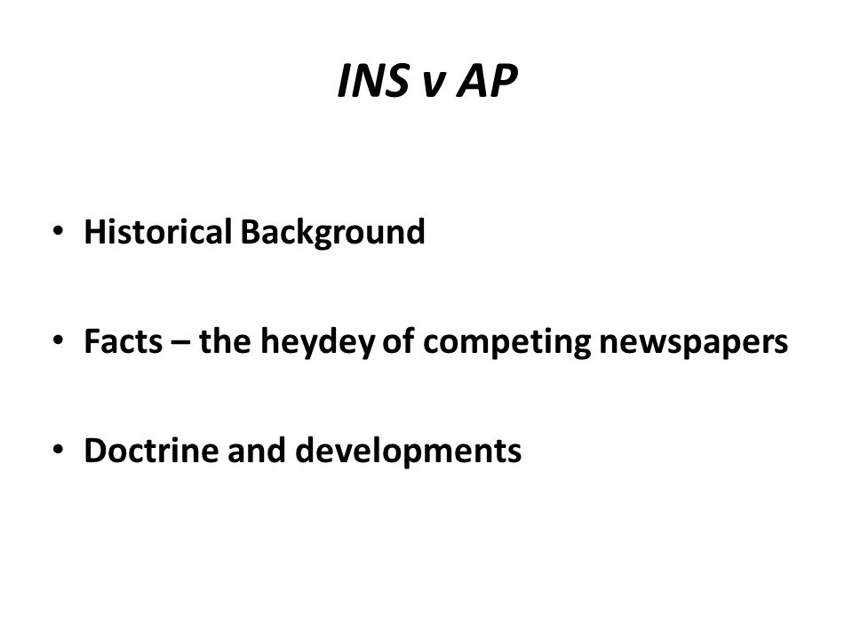 INS v AP Historical Background Facts – the heydey of competing newspapers Doctrine and developments
