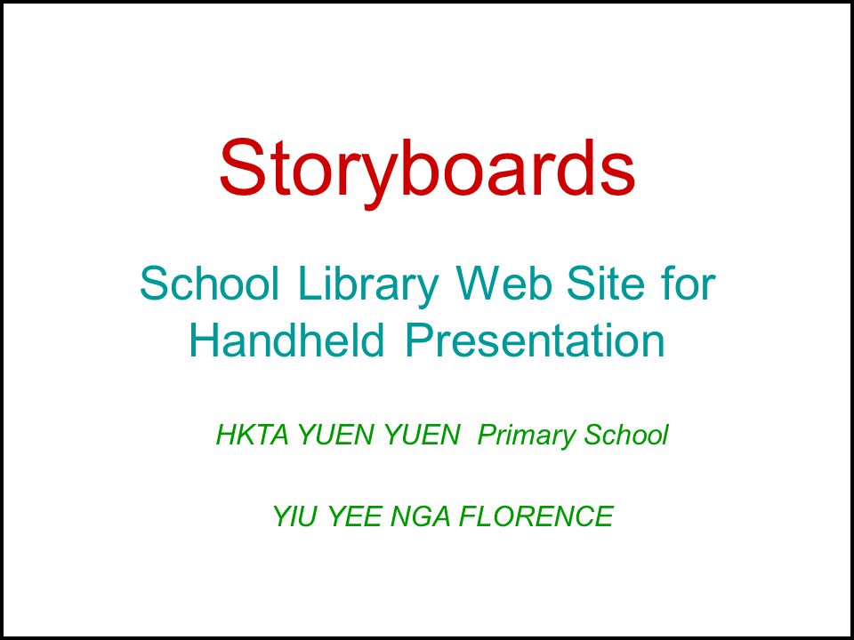 Storyboards School Library Web Site for Handheld Presentation HKTA YUEN YUEN Primary School YIU YEE NGA FLORENCE
