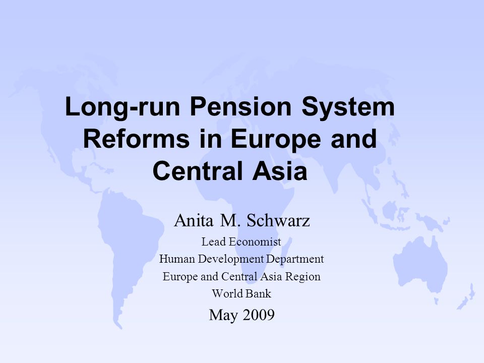 Long-run Pension System Reforms in Europe and Central Asia Anita M.