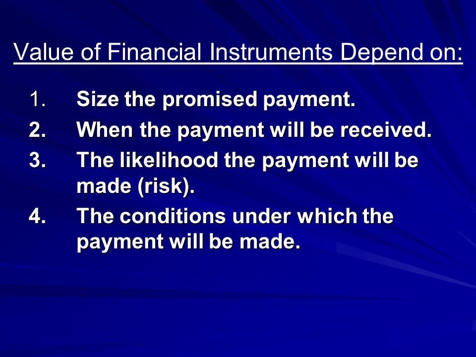Value of Financial Instruments Depend on: 1.Size the promised payment.