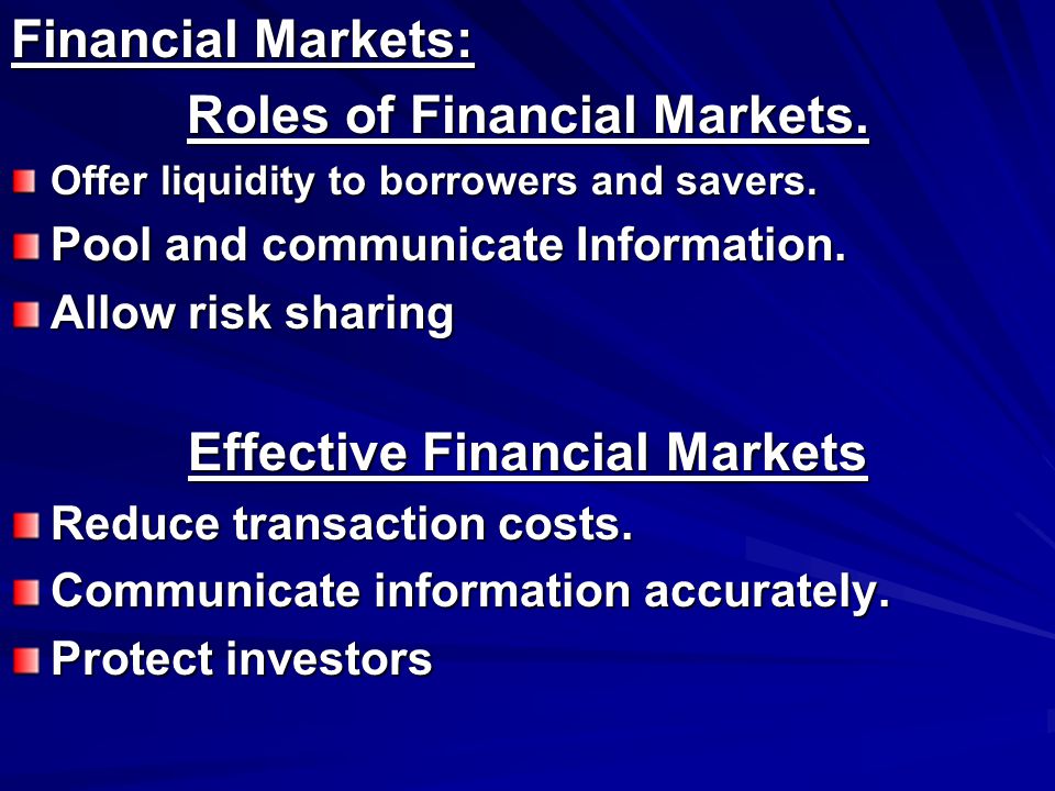 Financial Markets: Roles of Financial Markets. Offer liquidity to borrowers and savers.