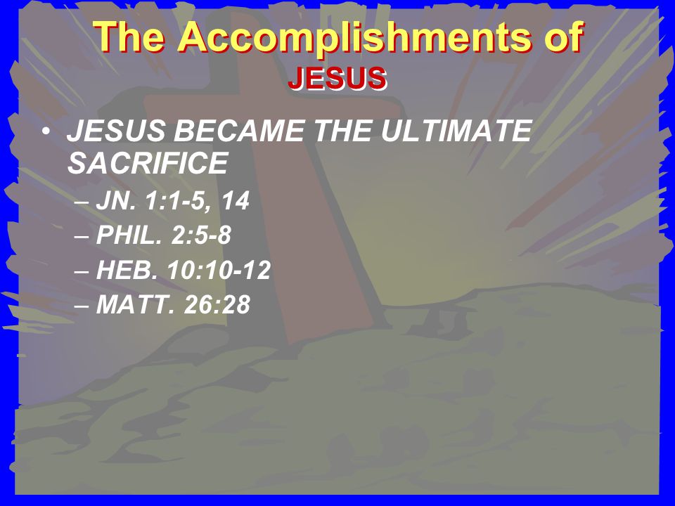 The Accomplishments of JESUS BECAME THE ULTIMATE SACRIFICE –JN.