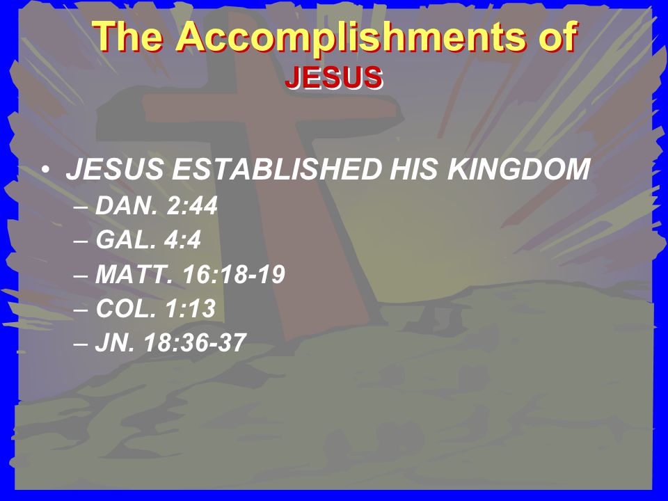 The Accomplishments of JESUS ESTABLISHED HIS KINGDOM –DAN.
