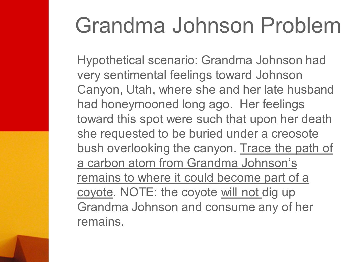 Grandma Johnson Problem Hypothetical scenario: Grandma Johnson had very sentimental feelings toward Johnson Canyon, Utah, where she and her late husband had honeymooned long ago.