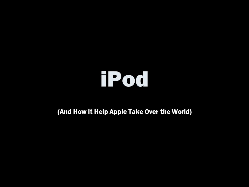iPod (And How It Help Apple Take Over the World)