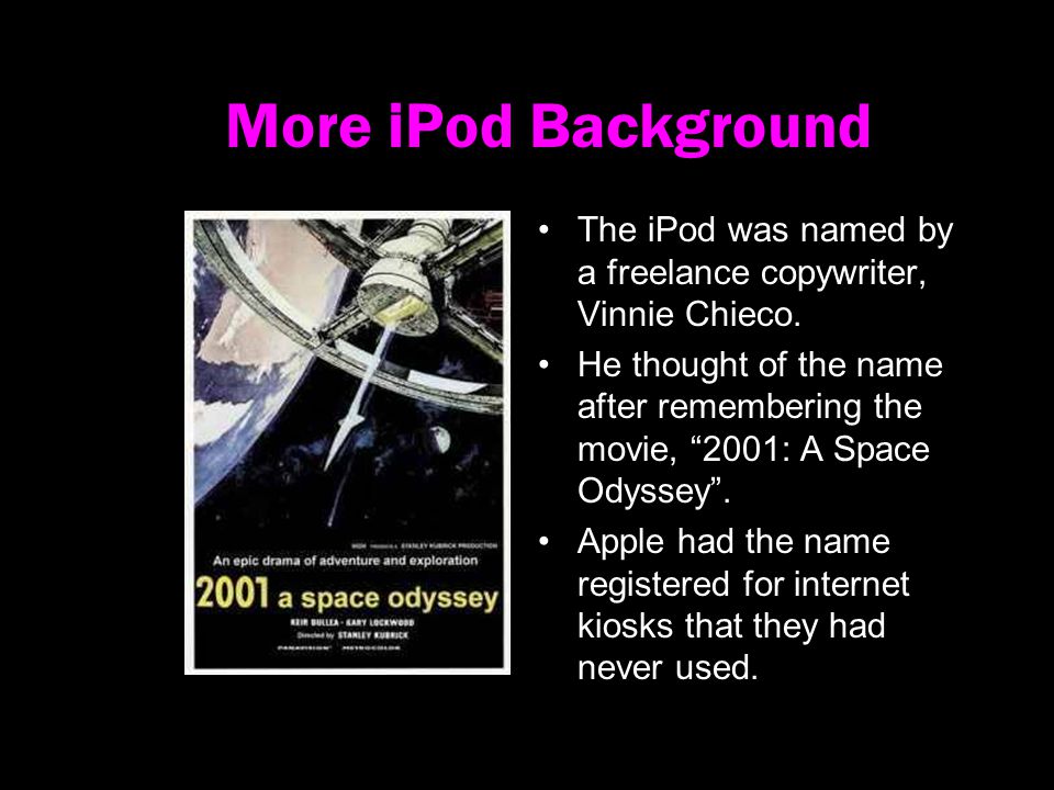 More iPod Background The iPod was named by a freelance copywriter, Vinnie Chieco.