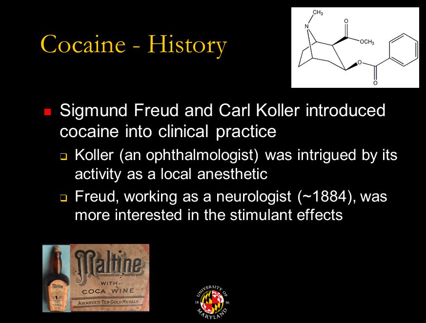Cocaine - History Sigmund Freud and Carl Koller introduced cocaine into clinical practice  Koller (an ophthalmologist) was intrigued by its activity as a local anesthetic  Freud, working as a neurologist (~1884), was more interested in the stimulant effects
