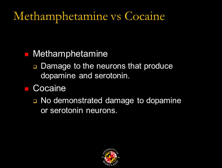 Methamphetamine vs Cocaine Methamphetamine  Damage to the neurons that produce dopamine and serotonin.