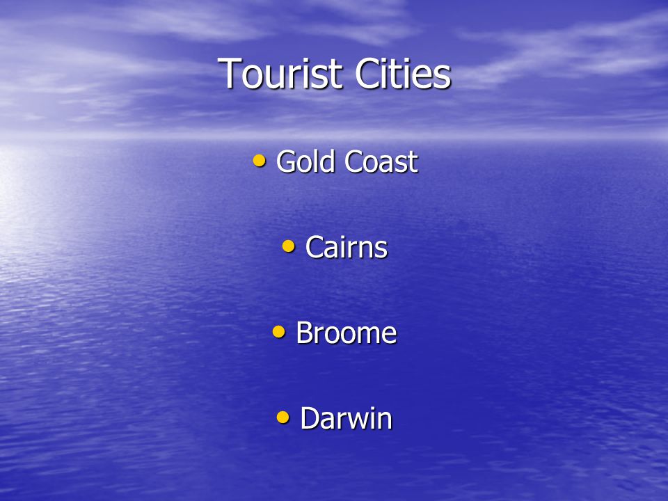 Tourist Cities Gold Coast Gold Coast Cairns Cairns Broome Broome Darwin Darwin