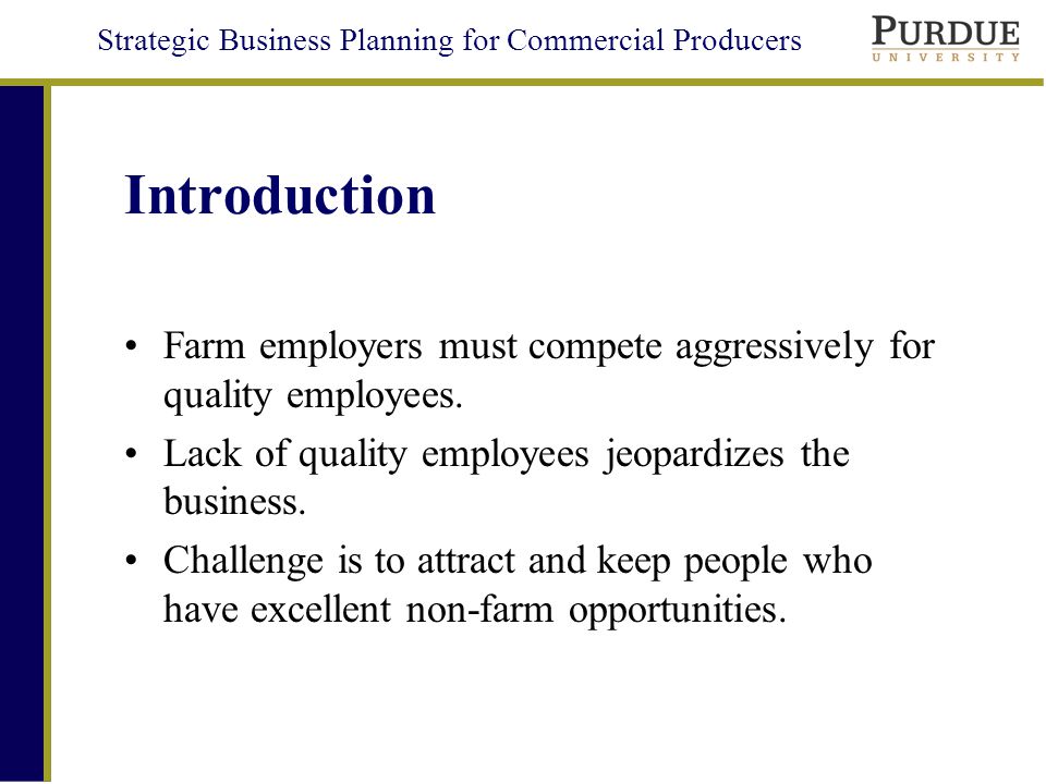 Strategic Business Planning for Commercial Producers Introduction Farm employers must compete aggressively for quality employees.