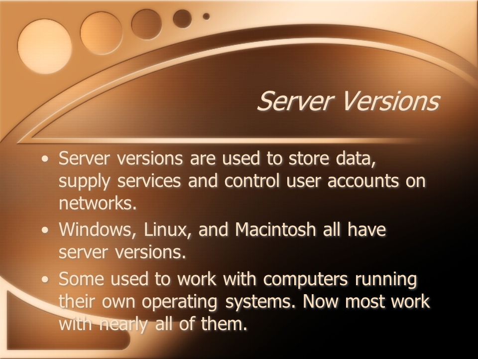Server Versions Server versions are used to store data, supply services and control user accounts on networks.