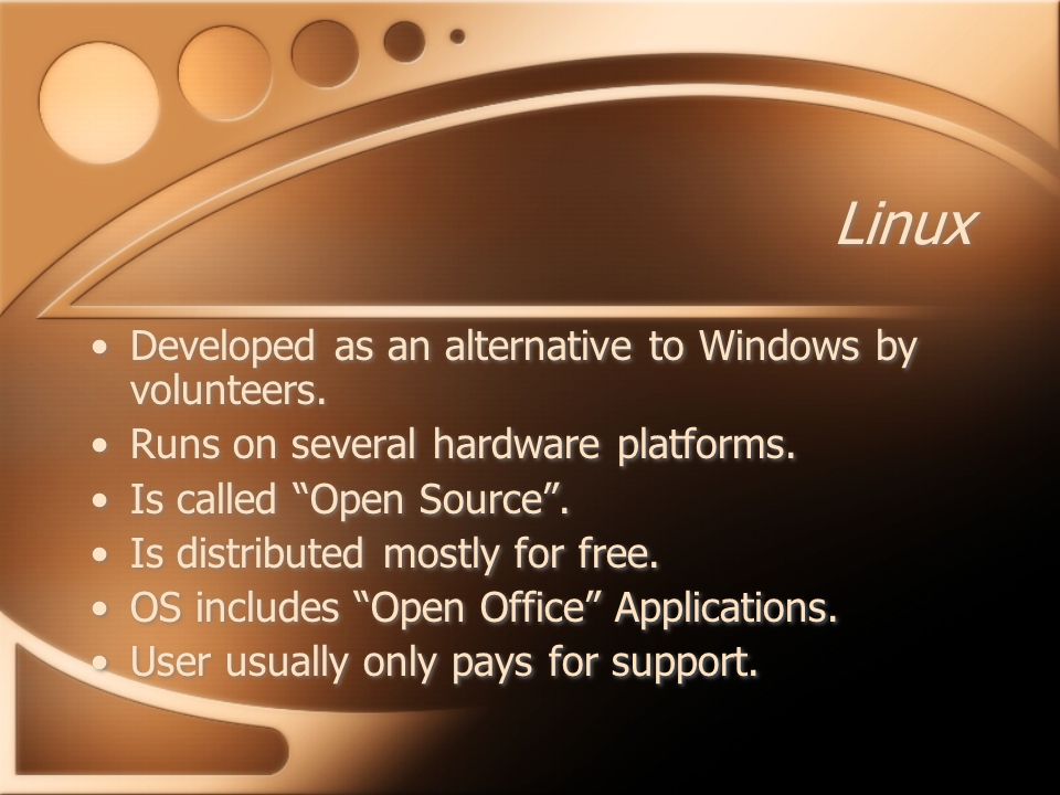 Linux Developed as an alternative to Windows by volunteers.