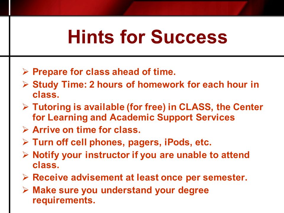 Hints for Success  Prepare for class ahead of time.