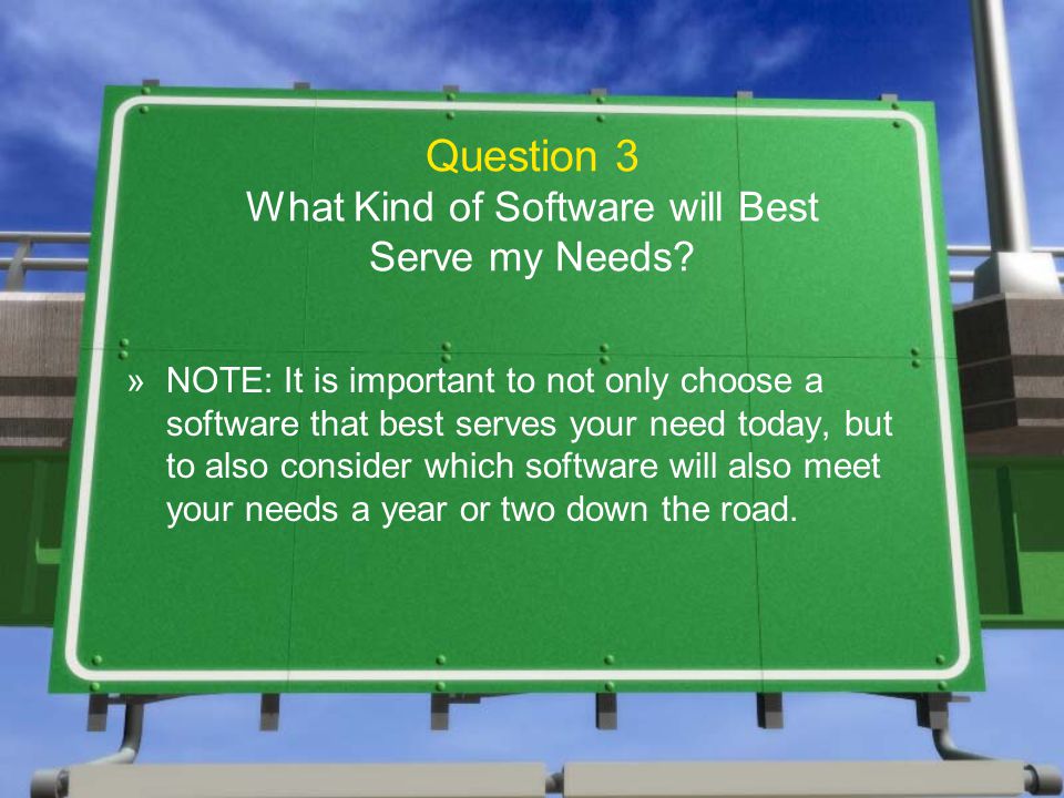 Question 3 What Kind of Software will Best Serve my Needs.