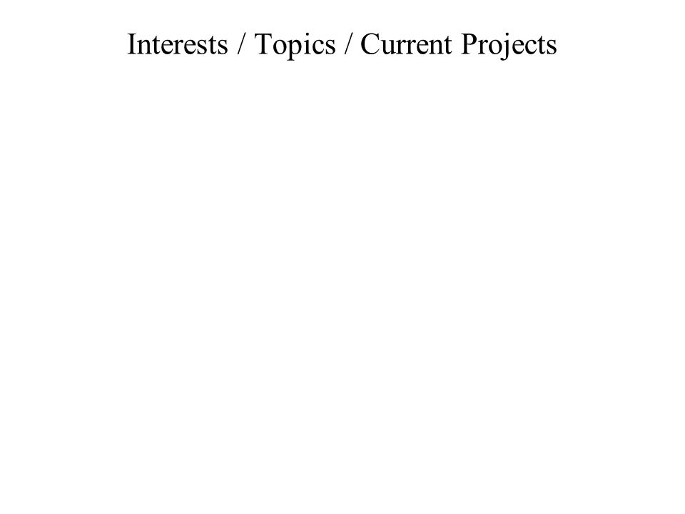 Interests / Topics / Current Projects