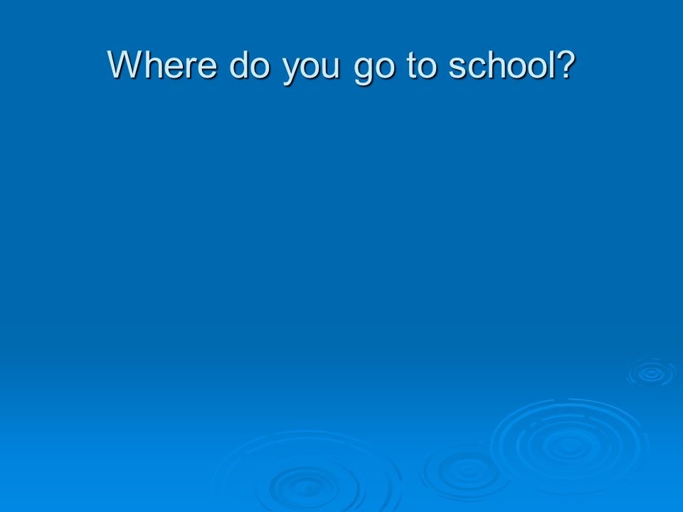 Where do you go to school