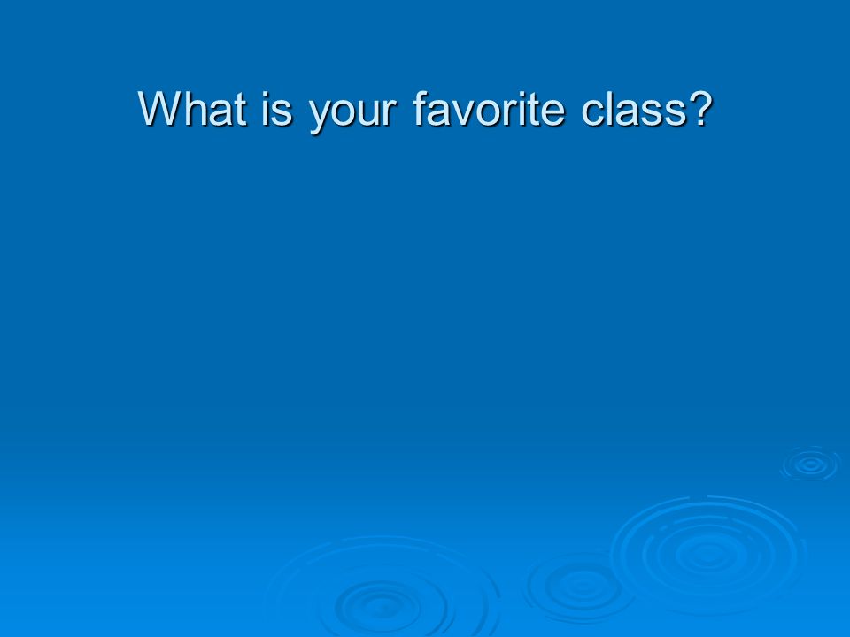 What is your favorite class