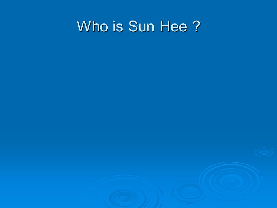 Who is Sun Hee